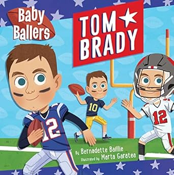 Baby Ballers: Tom Brady by Bernadette Baillie Illustrated by Marta Garatea