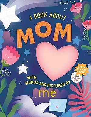 A Book about Mom with Words and Pictures by Me: A Fill-in Book with Stickers