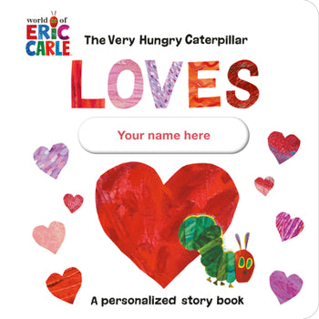 Eric Carle The Very Hungry Caterpillar Loves [Your Name Here]!: A Personalized Story Book