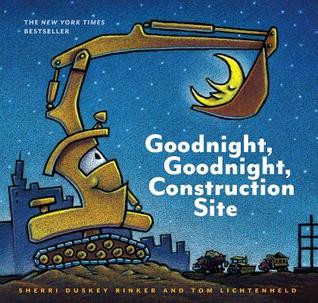 Goodnight, Goodnight, Construction Site by Sherri Duskey Rinker and Tom Lichtenheld