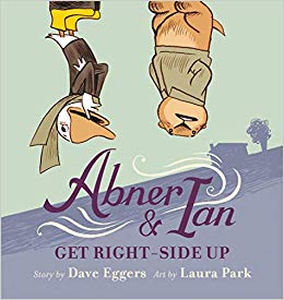 Abner & Ian Get Right Side-Up by Dave Eggers