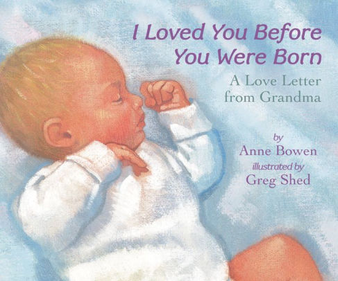 I Loved You Before You Were Born by Ann Bowen