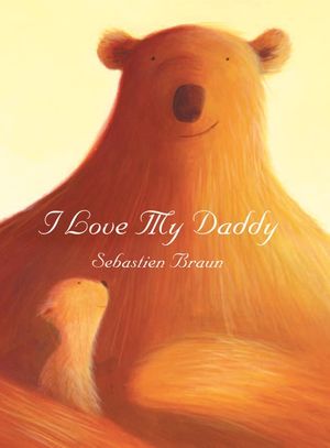 I Love My Daddy by Sebastien Braun