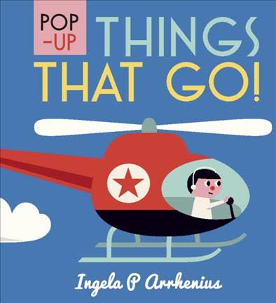 Pop-Up Things That Go by Ingela P. Arrhenius